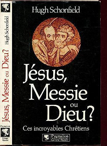 Jésus, messie ou Dieu ? : ces incroyables chrétiens