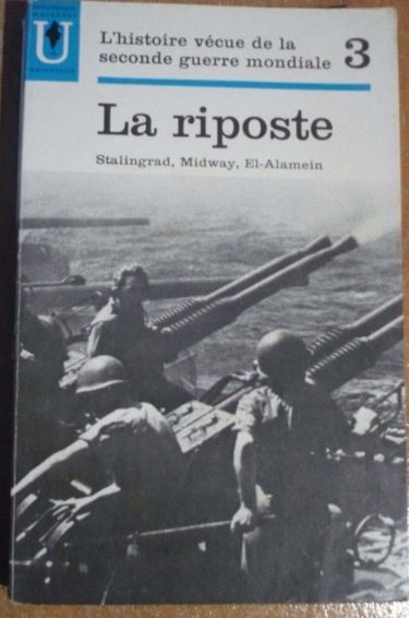 l'histoire vécue de la seconde guerre mondiale tome 3 La riposte Stalingrad, Midway, El-Alamein