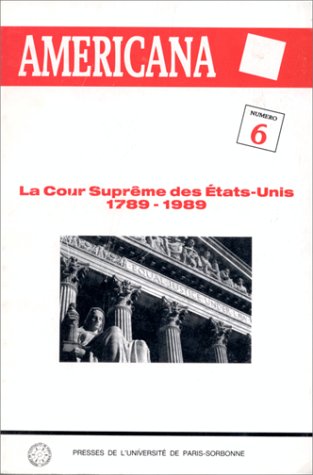 Americana, n° 6. La Cour suprême des Etats-Unis : 1789-1989