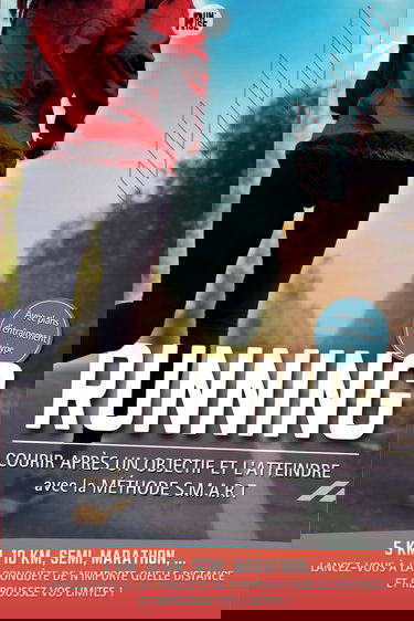 Running, courir après un objectif et l'atteindre: avec la méthode S.M.A.R.T - 5km, 10km, Semi-marathon, Marathon... Lancez-vous à la conquête de ... grâce à ce livre sur la course à pied