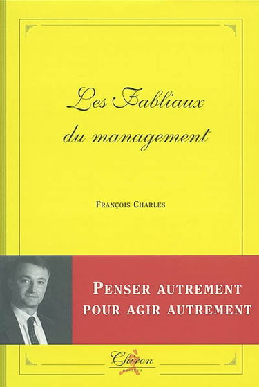 Les fabliaux du management : observer, penser, décider et agir autrement