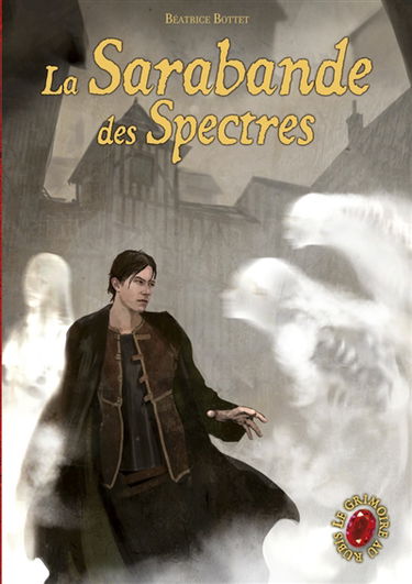 Le grimoire au rubis : cycle 2. Vol. 3. La sarabande des spectres