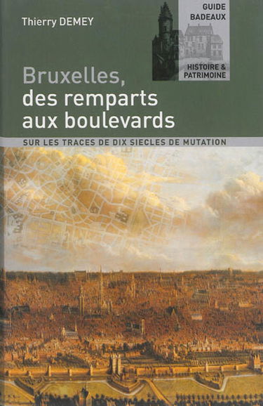 Bruxelles, des remparts aux boulevards : sur les traces de dix siècles de mutation