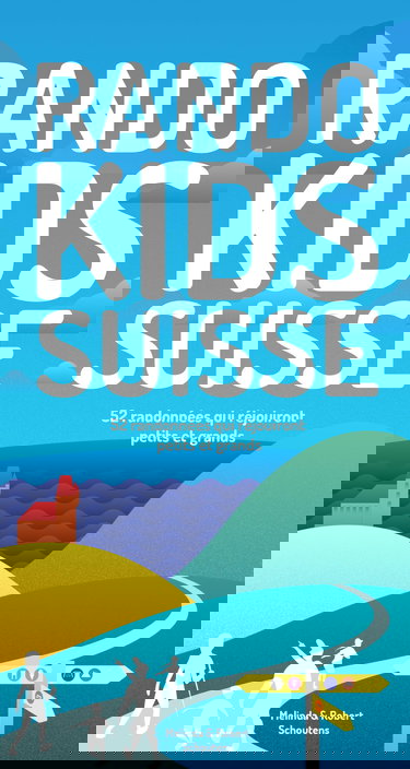 Randos Kids Suisse: 52 randonnées qui satisferont petits et grands.