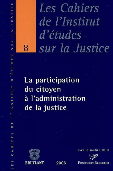 La participation du citoyen à l'administration de la justice : actes du colloque organisé le 25 novembre 2005 à la Maison des parlementaires à Bruxelles