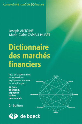 Dictionnaire des marchés financiers : plus de 2.000 termes et expressions expliqués et traduits en cinq langues : anglais, allemand, espagnol, italien, néerlandais