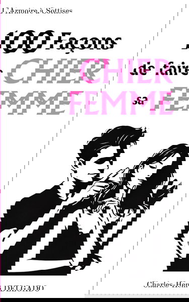 100 Façons de faire Chier sa Femme: Idée de cadeau drôle pour couple