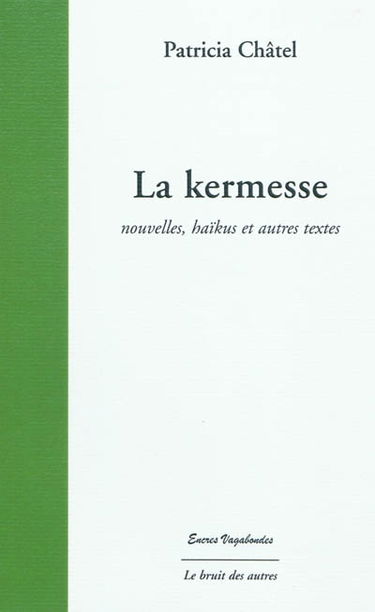 La kermesse : nouvelles, haïkus et autres textes