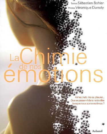 La chimie de nos émotions : aimer, haïr, rire ou pleurer... que se passe-t-il dans notre tête lorsque nous sommes émus ?
