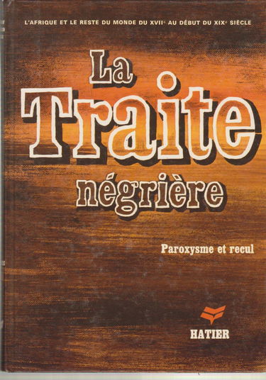 La Traite négrière: Du XVII% au début du XIX7 siècle, paroxysme et recul, histoire, 4a...
