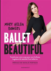Ballet beautiful : transformez votre corps pour avoir la force, la grâce et la tonicité d'une ballerine
