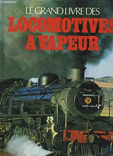 Couverture de Le Grand livre des locomotives à vapeur