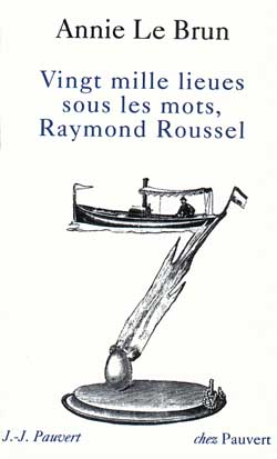 Vingt mille lieues sous les mots, Raymond Roussel