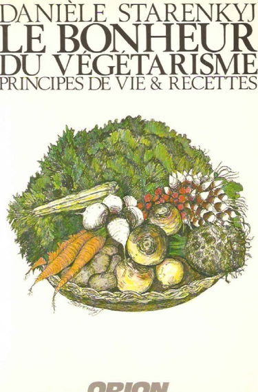 Le bonheur du végétarisme : Principes de vie & recettes