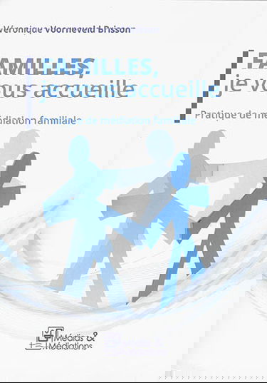 Familles, je vous accueille : pratique de médiation familiale
