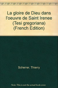 Gloire De Dieu Dans Oeuvre De Saint Irenee