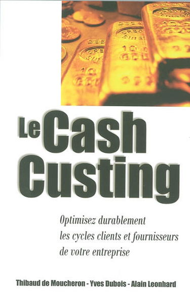 Le cash custing : optimisez durablement les cycles clients et fournisseurs de votre entreprise