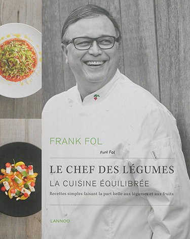 Couverture de Frank Fol, le chef des légumes : la cuisine équilibrée : recettes simples faisant la part belle aux légumes et aux fruits