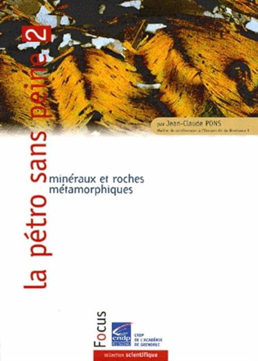 La pétro sans peine. Vol. 2. Minéraux et roches métamorphiques