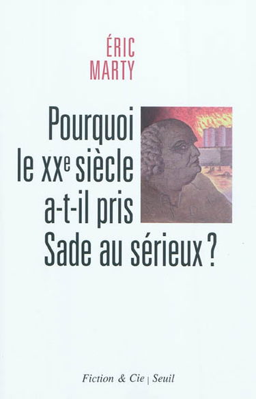 Pourquoi le XXe siècle a-t-il pris Sade au sérieux ? : essai