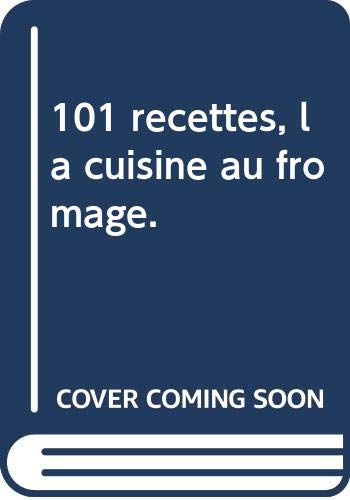 101 recettes, la cuisine au fromage.