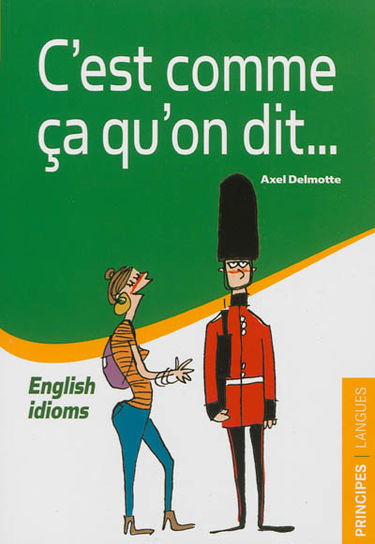 C'est comme ça qu'on dit... : English idioms