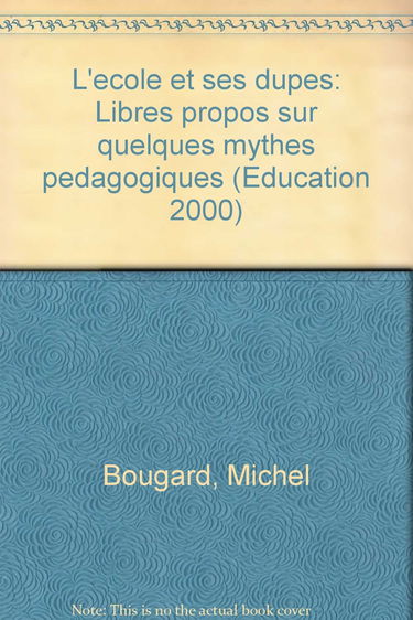 L'école des dupes : libres propos sur quelques mythes pédagogiques