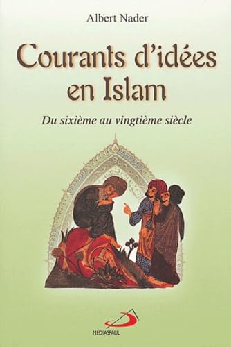 Courants d'idées en Islam: Du sixième au vingtième siècle