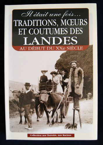 Il était une fois : traditions, moeurs et coutumes des Landes en 1900