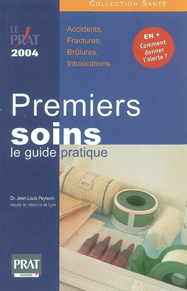 Premiers soins : le guide pratique : accidents, fractures, brûlures, intoxications