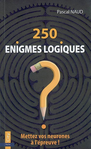 250 énigmes logiques : mettez vos neurones à l'épreuve !