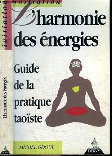 L'harmonie des énergies.: Guide de la pratique taoïste