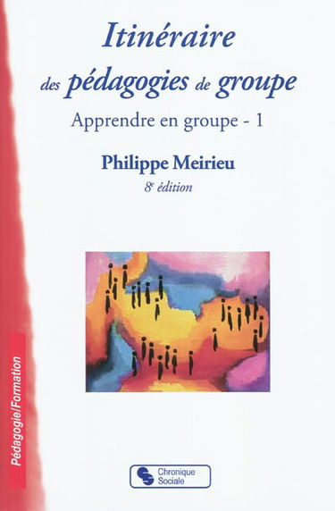 Apprendre en groupe. Vol. 1. Itinéraire des pédagogies de groupe