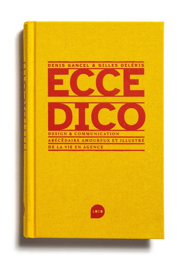 Ecce dico : design & communication : abécédaire amoureux et illustré de la vie en agence