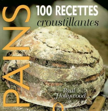Pains : 100 recettes croustillantes