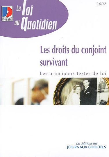Les droits du conjoint survivant : les principaux textes de loi : textes mises à jours au 4 mars 2002