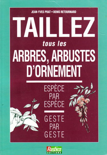 Taillez tous les arbres, arbustes d'ornement : espèce par espèce, geste par geste