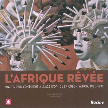 Couverture de L'Afrique rêvée : images d'un continent à l'âge d'or de la colonisation, 1920-1940 : exposition, Tournai, Musée des beaux-arts, du 1er décembre 2010 au 28 mars 2011