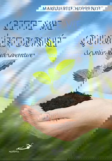 Cette vie qui m'est donnée : la plus haute aventure.