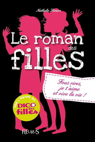 Le roman des filles. Vol. 6. Fous rires, je t'aime et vive la vie !