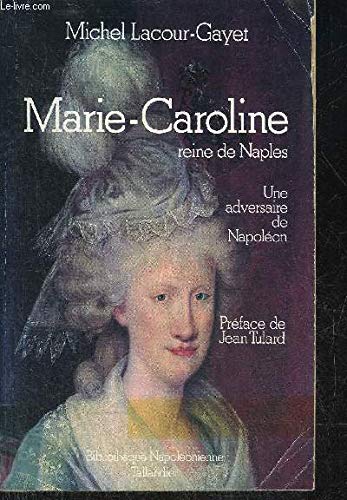 Marie-Caroline reine de Naples : 1752-1814, une adversaire de Napoléon
