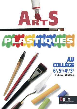 Arts plastiques au collège : 6e 5e 4e 3e
