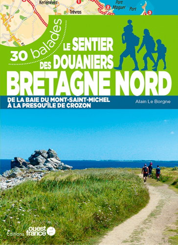 Couverture de Le sentier des douaniers, Bretagne nord : de la baie du Mont-Saint-Michel à la presqu'île de Crozon : 30 balades