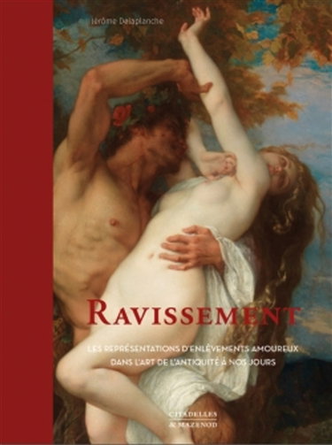 Couverture de Ravissement : les représentations d'enlèvements amoureux dans l'art, de l'Antiquité à nos jours