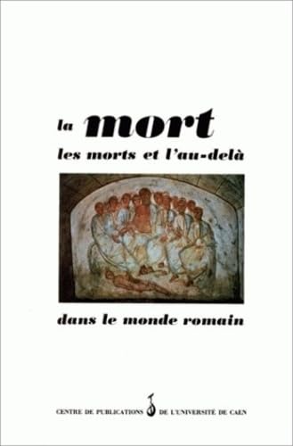 La Mort, les morts et l'au-delà dans le monde romain