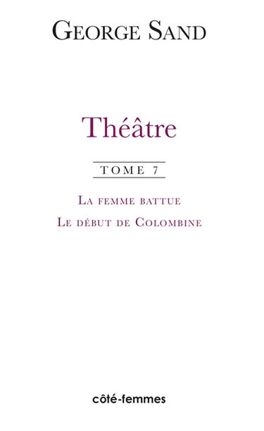 Théâtre. Vol. 7. La femme battue (1836) *** Le début de Colombine (1851)