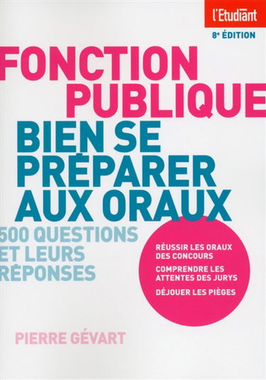 Fonction publique, bien se préparer aux oraux : 500 questions et leurs réponses