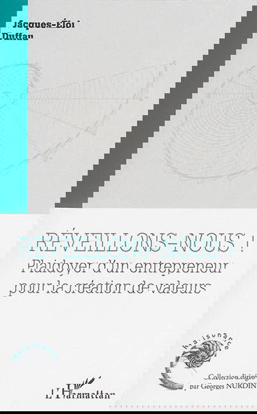 Réveillons-nous ! : plaidoyer d'un entrepreneur pour la création de valeurs