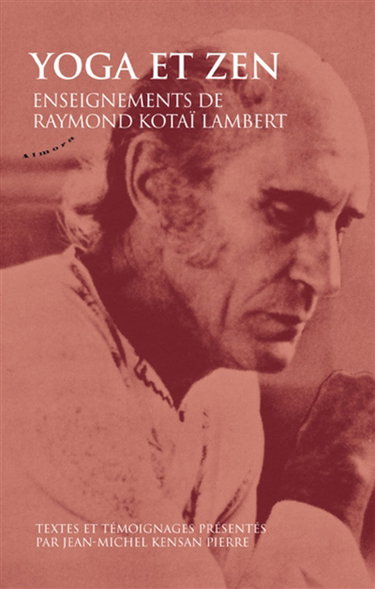 Yoga et zen : enseignements de Raymond Kotaï Lambert
