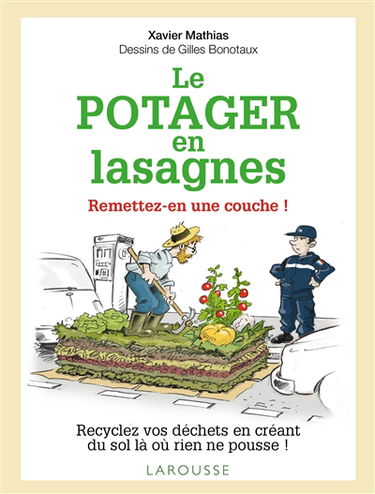 Le potager en lasagnes : remettez-en une couche ! : recyclez vos déchets en créant du sol là où rien ne pousse !